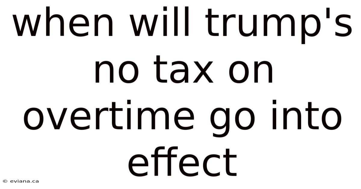 When Will Trump's No Tax On Overtime Go Into Effect