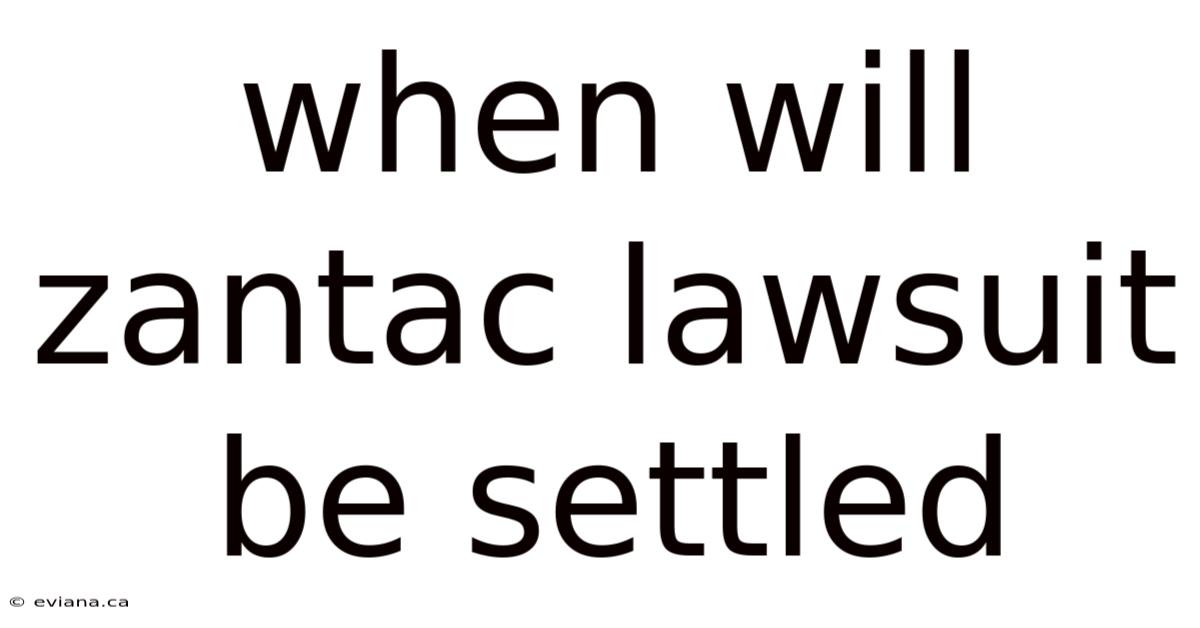 When Will Zantac Lawsuit Be Settled