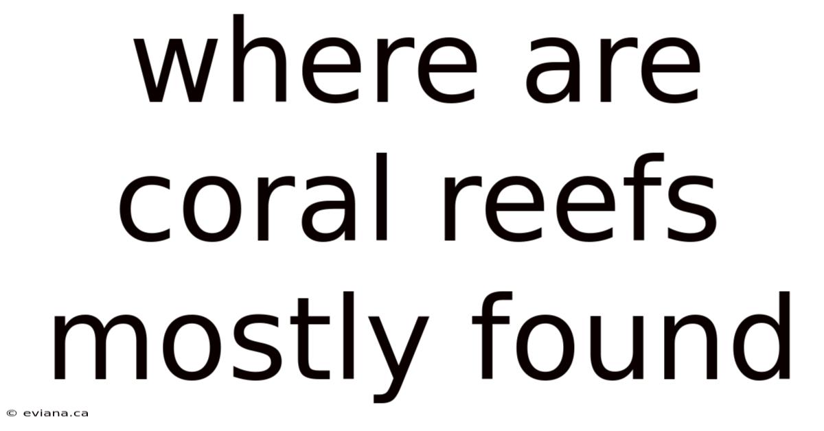 Where Are Coral Reefs Mostly Found