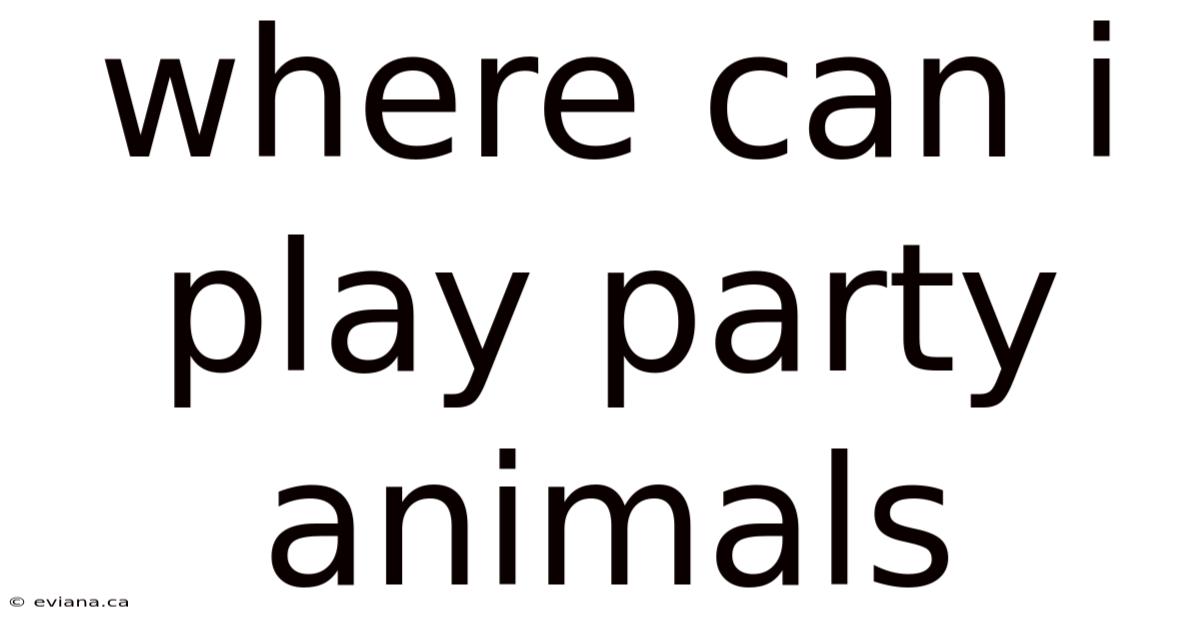 Where Can I Play Party Animals