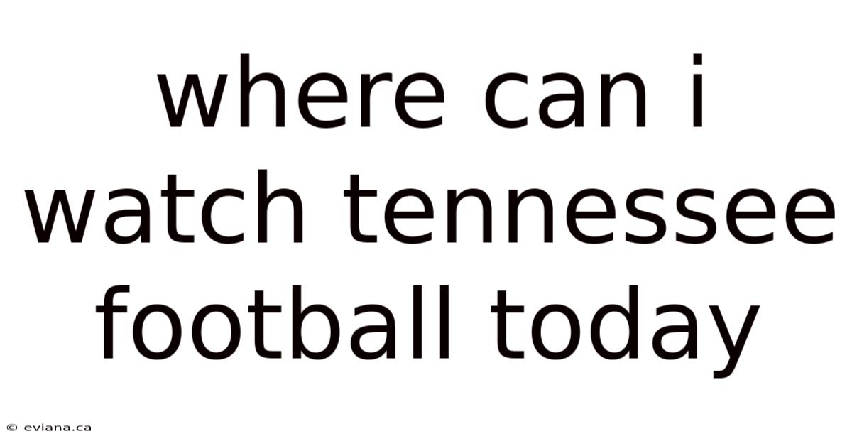 Where Can I Watch Tennessee Football Today