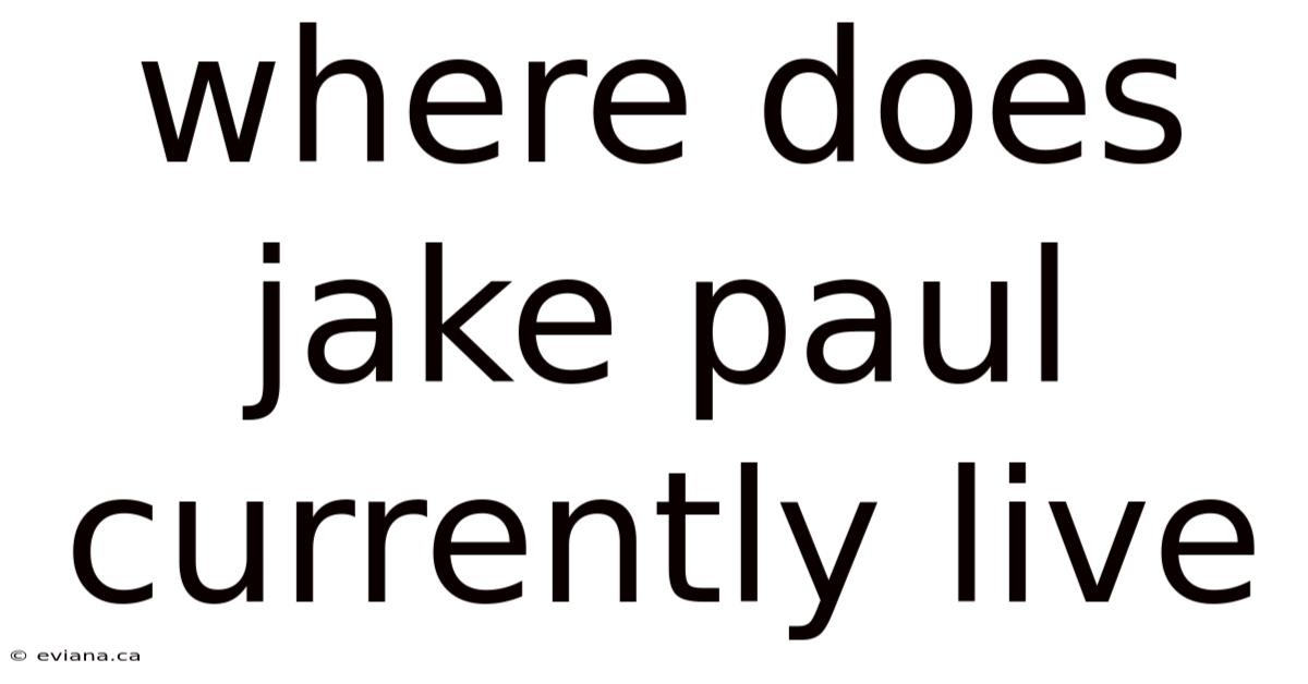 Where Does Jake Paul Currently Live