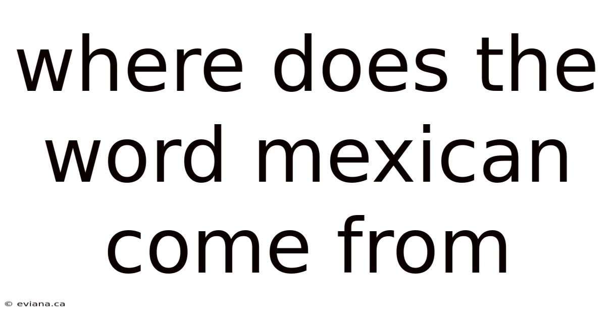 Where Does The Word Mexican Come From