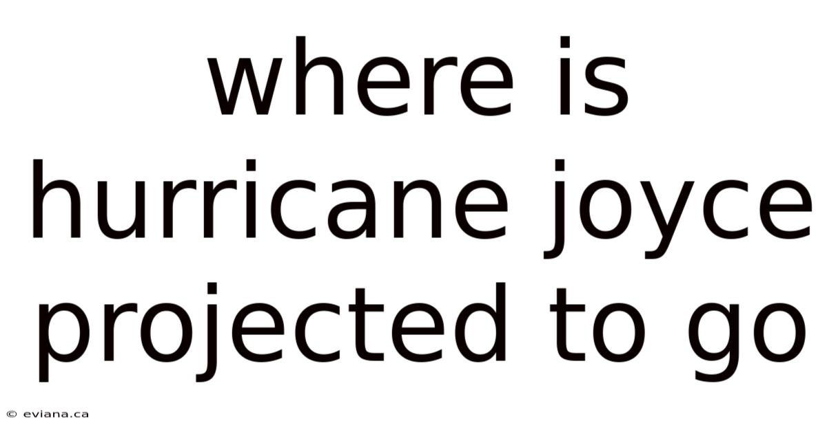 Where Is Hurricane Joyce Projected To Go