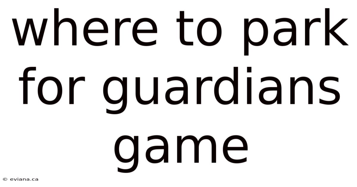 Where To Park For Guardians Game