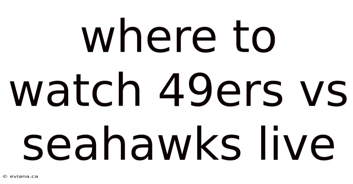 Where To Watch 49ers Vs Seahawks Live