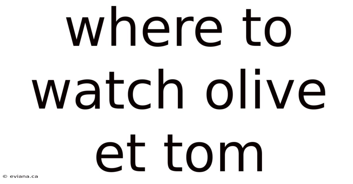 Where To Watch Olive Et Tom