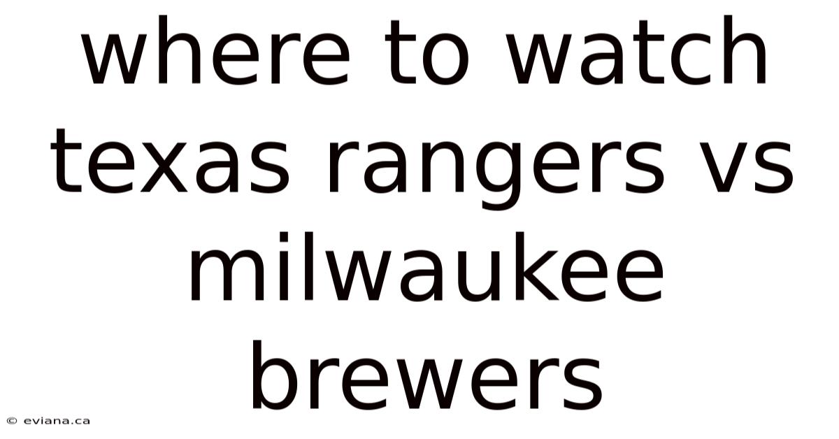 Where To Watch Texas Rangers Vs Milwaukee Brewers