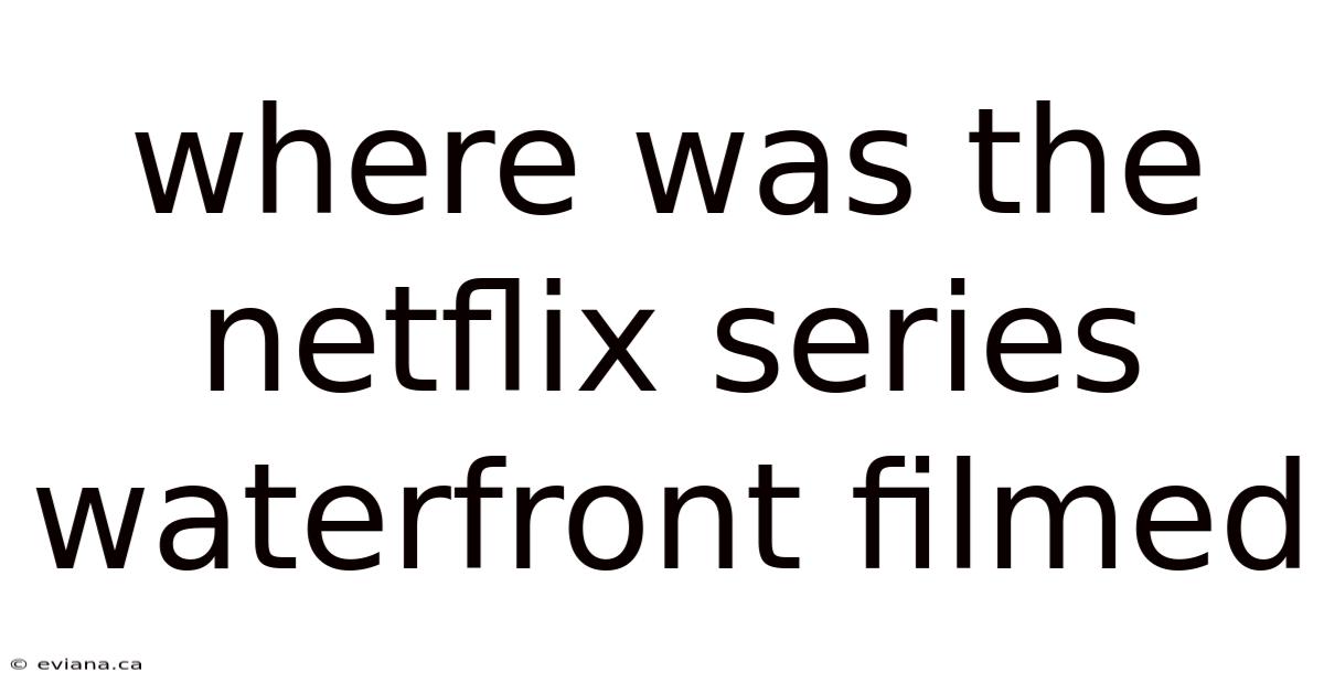 Where Was The Netflix Series Waterfront Filmed