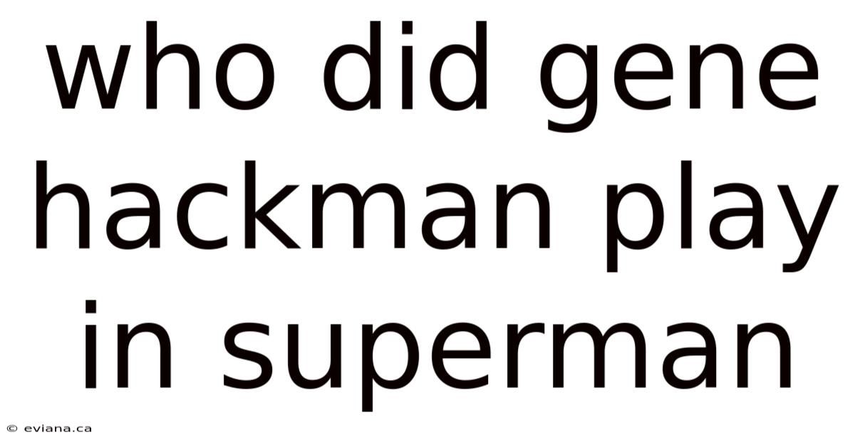 Who Did Gene Hackman Play In Superman
