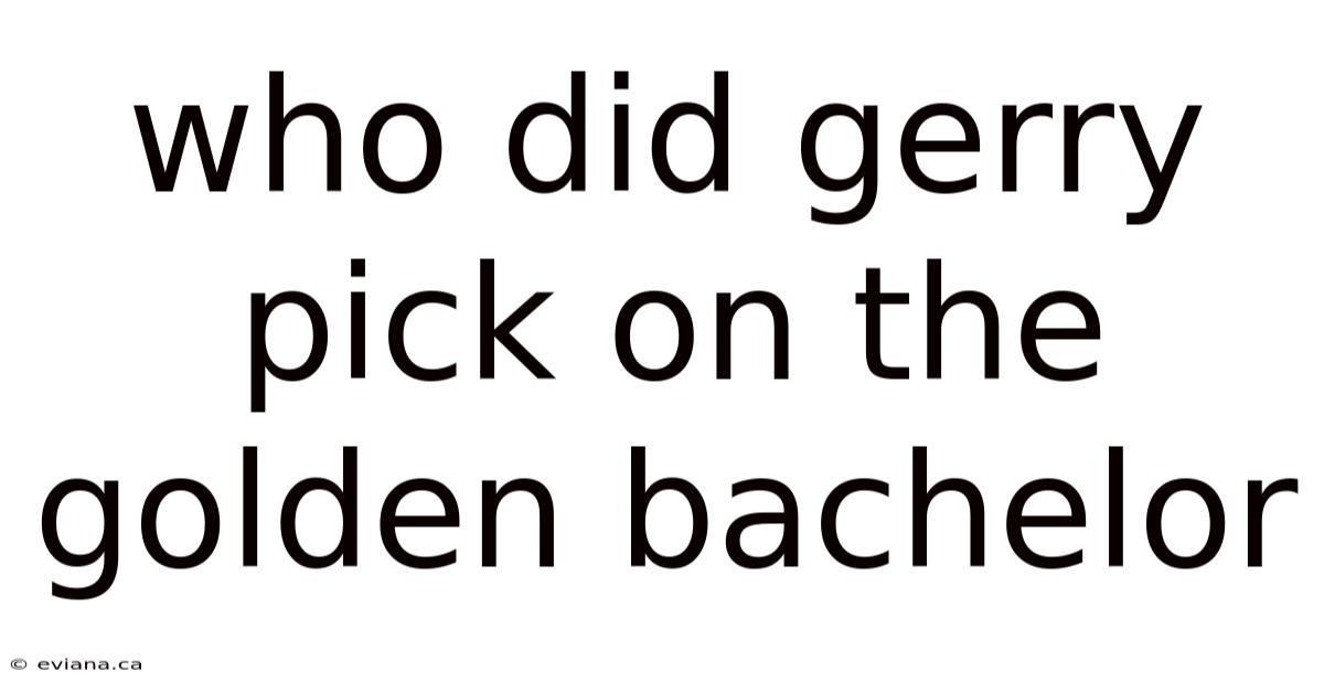 Who Did Gerry Pick On The Golden Bachelor