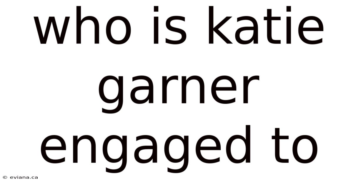 Who Is Katie Garner Engaged To