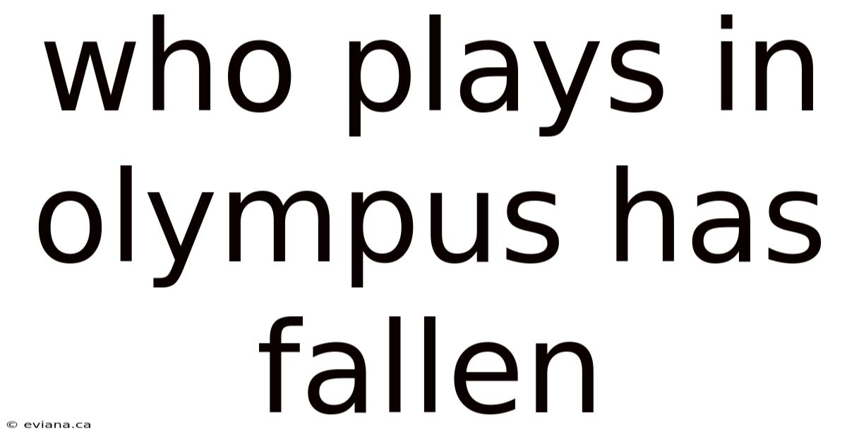 Who Plays In Olympus Has Fallen