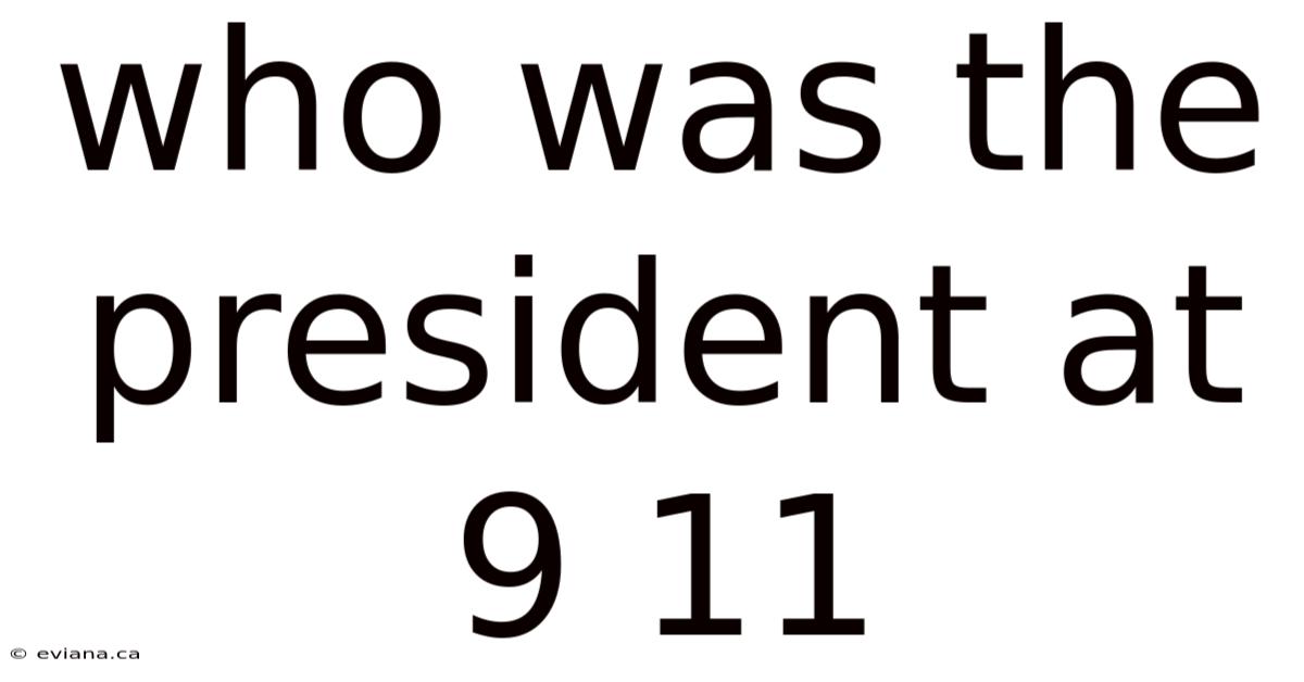 Who Was The President At 9 11