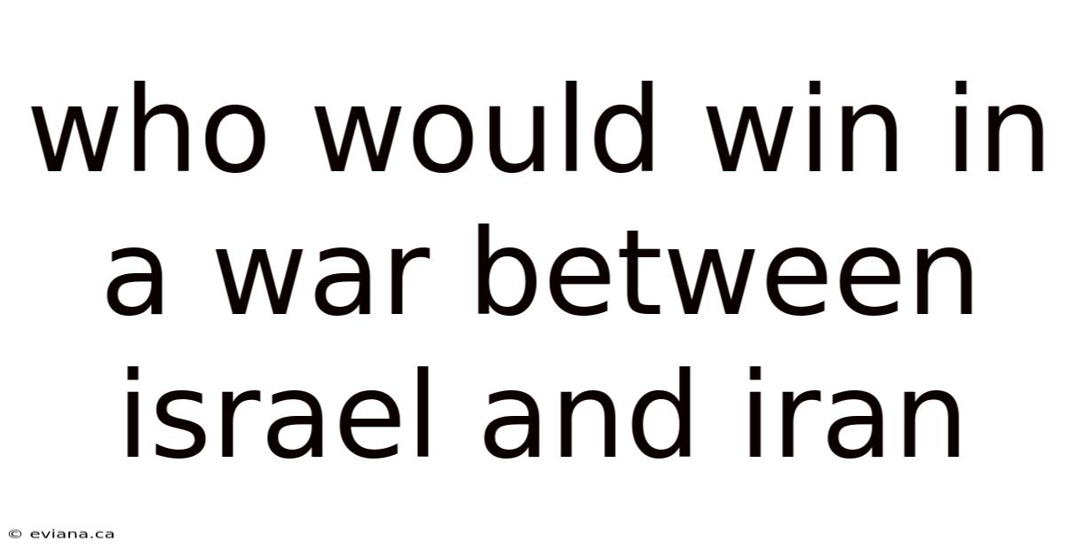 Who Would Win In A War Between Israel And Iran