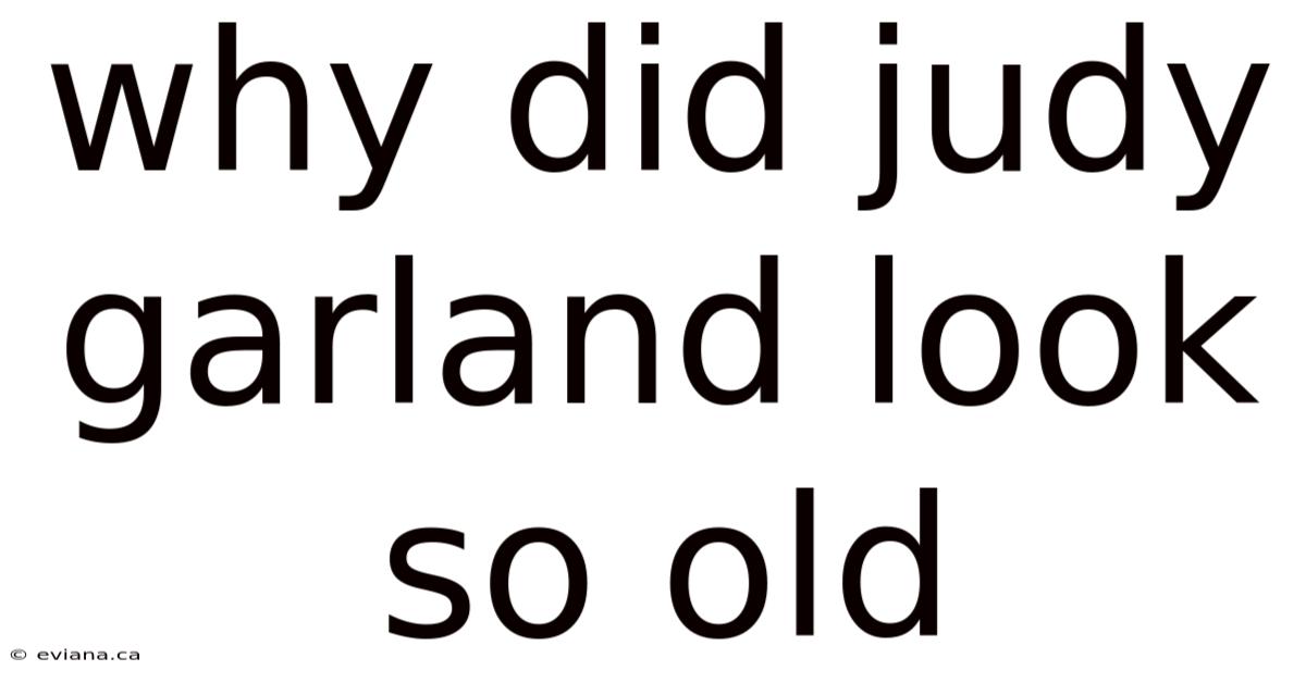 Why Did Judy Garland Look So Old
