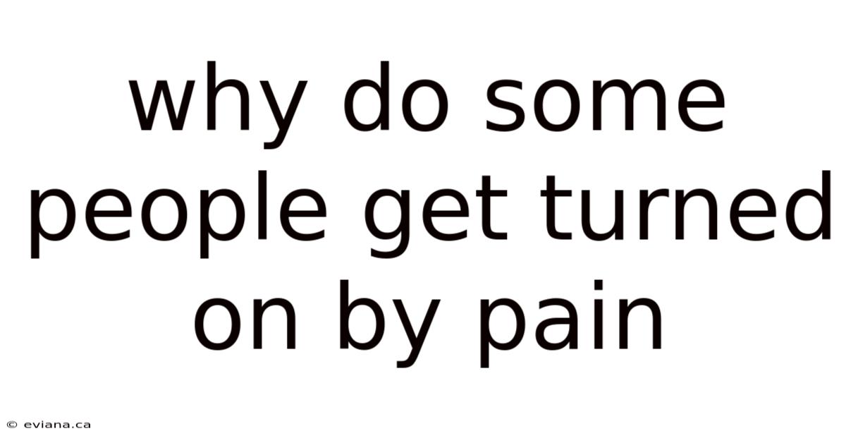 Why Do Some People Get Turned On By Pain