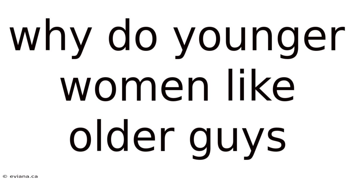 Why Do Younger Women Like Older Guys