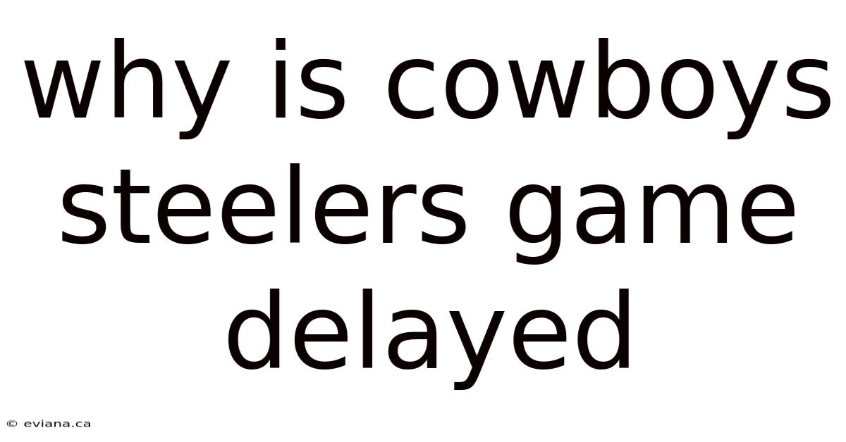 Why Is Cowboys Steelers Game Delayed