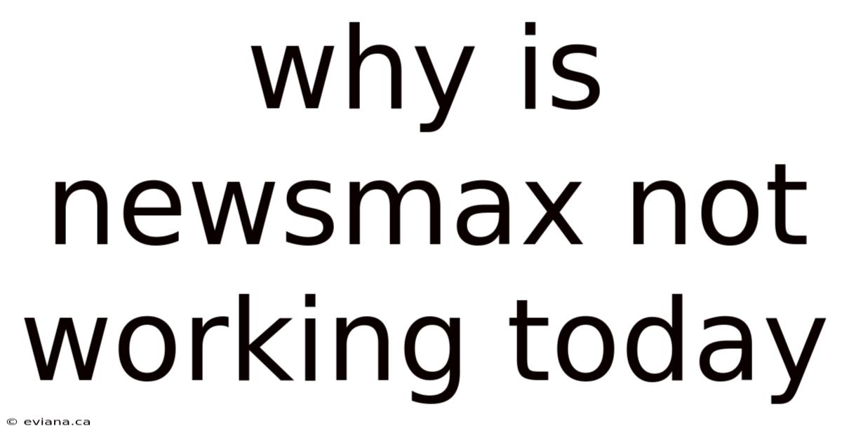 Why Is Newsmax Not Working Today