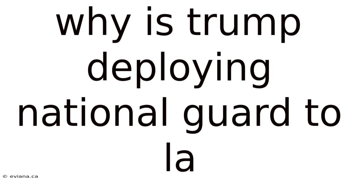 Why Is Trump Deploying National Guard To La