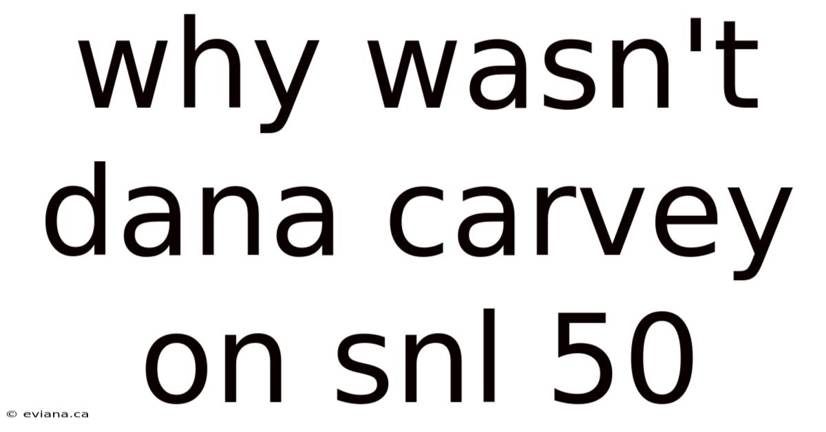 Why Wasn't Dana Carvey On Snl 50