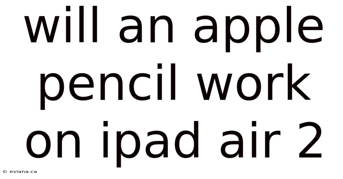 Will An Apple Pencil Work On Ipad Air 2