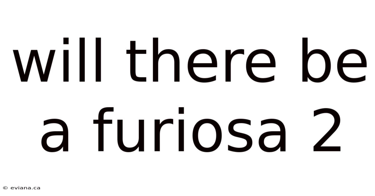 Will There Be A Furiosa 2