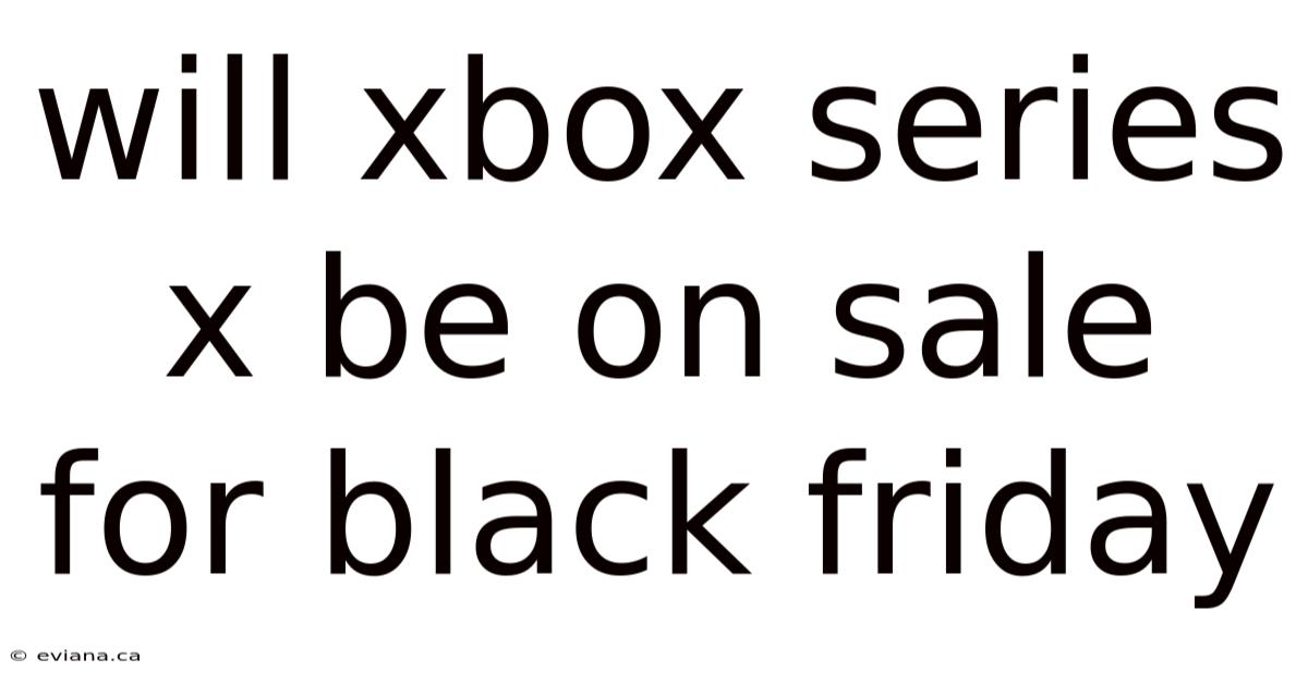 Will Xbox Series X Be On Sale For Black Friday