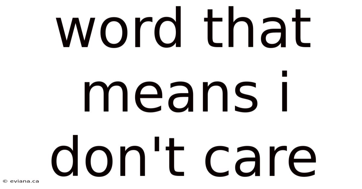 Word That Means I Don't Care