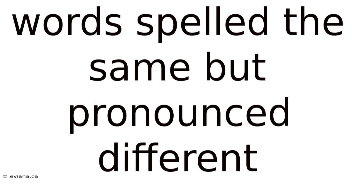 Words Spelled The Same But Pronounced Different