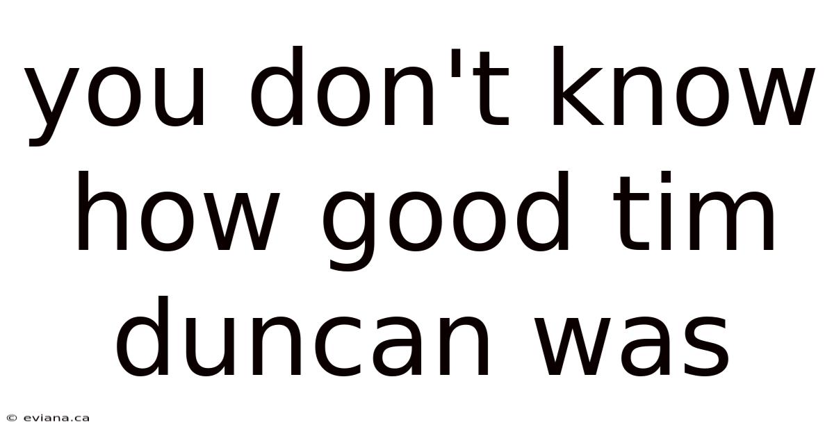 You Don't Know How Good Tim Duncan Was